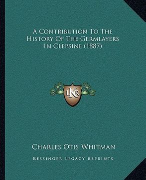portada a contribution to the history of the germlayers in clepsine (1887) (en Inglés)