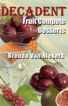 portada Decadent Fruit Compote Desserts (en Inglés)