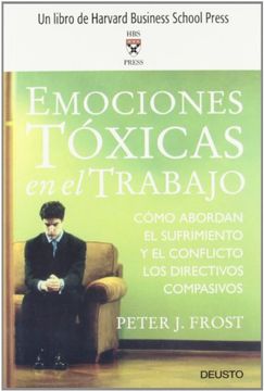 portada Emociones Toxicas en el Trabajo: Como Abordan el Sufrimiento y el Conflicto los Directivos Compasivos