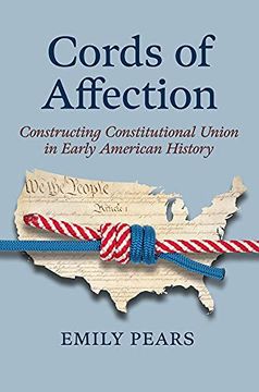 portada Cords of Affection: Constructing Constitutional Union in Early American History (American Political Thought) (in English)