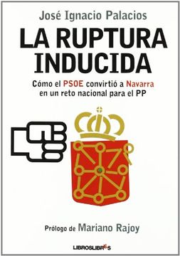 portada La ruptura inducida: Cómo el PSOE convirtió Navarra en un reto nacional para el PP