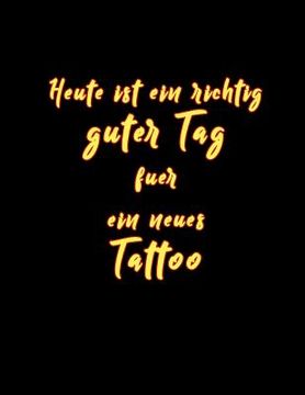 portada Heute Ist Ein Richtig Guter Tag Fuer Ein Neues Tattoo: Tattoo Skizzen Buch / 1 Großes Leeres Felder Pro Seite / Abgerundete Ecken (in German)