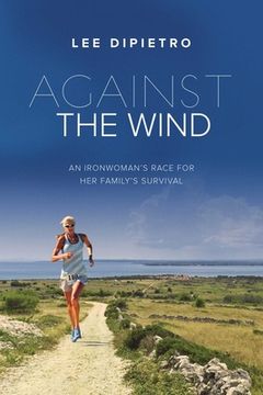 portada Against the Wind: An Ironwoman's Race for Her Family's Survival (in English)