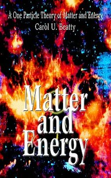 portada matter and energy: a one particle theory of matter and energy (in English)