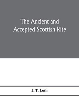 portada The Ancient and Accepted Scottish Rite; Illustrations of the Emblems of the Thirty-Three Degrees; With a Short Description of Each as Worked Under the Supreme Council of Scotland (en Inglés)