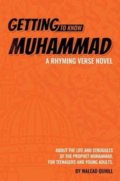 portada Getting to Know Muhammad: a Rhyming Verse Novel, About the Life and Struggles of the Prophet Muhammad, for Teenagers and Young Adults.