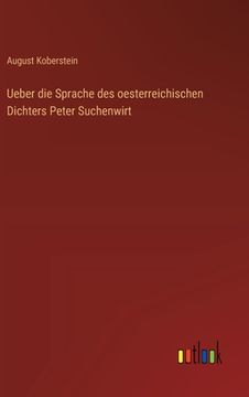 portada Ueber die Sprache des oesterreichischen Dichters Peter Suchenwirt (en Alemán)