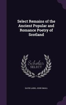 portada Select Remains of the Ancient Popular and Romance Poetry of Scotland (en Inglés)