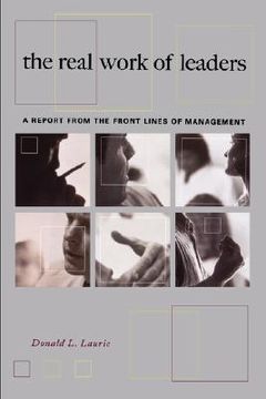 portada the real work of leaders: a report from the front lines of management (in English)