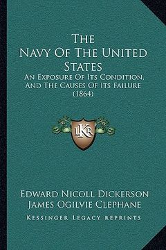 portada the navy of the united states: an exposure of its condition, and the causes of its failure (1864)