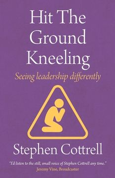 portada Hit the Ground Kneeling: Seeing Leadership Differently (en Inglés)