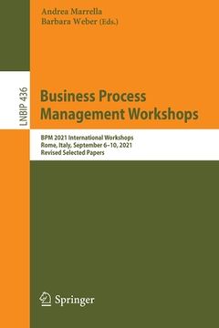 portada Business Process Management Workshops: BPM 2021 International Workshops, Rome, Italy, September 6-10, 2021, Revised Selected Papers (en Inglés)