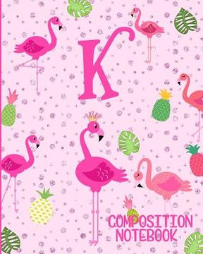 portada Composition Notebook K: Pink Flamingo Initial K Composition Wide Ruled Notebook (en Inglés)