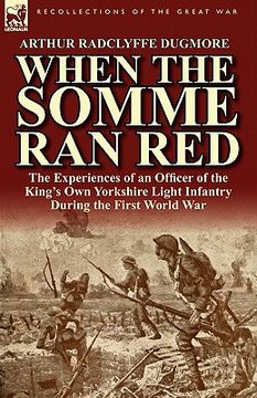 portada when the somme ran red: the experiences of an officer of the king's own yorkshire light infantry during the first world war