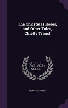 portada The Christmas Roses, and Other Tales, Chiefly Transl