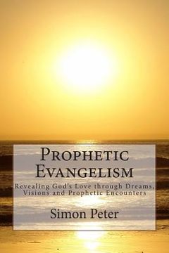 portada Prophetic Evangelism: Revealing God's Love through Dreams, Visions and Prophetic Encounters (in English)
