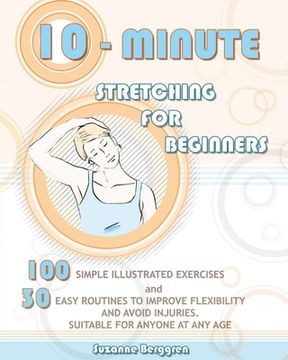 portada 10-Minute Stretching for Beginners: 100 Simple Illustrated Exercices and 30 Easy Routines to Improve Flexibility and Avoid Injuries. Suitable for Anyo (en Inglés)