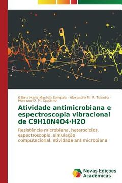 portada Atividade antimicrobiana e espectroscopia vibracional de C9H10N4O4·H2O: Resistência microbiana, heterociclos, espectroscopia, simulação computacional, atividade antimicrobiana (en Portugués)