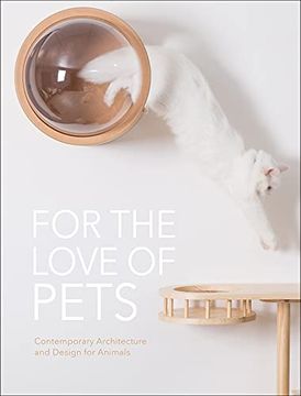 portada For the Love of Pets: Contemporary Architecture and Design for Animals (in English)