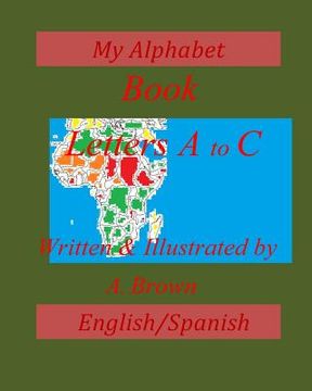portada My Alphabet Book; Letters A-C; English/Spanish (en Inglés)
