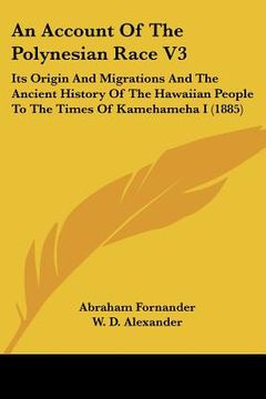 portada an account of the polynesian race v3: its origin and migrations and the ancient history of the hawaiian people to the times of kamehameha i (1885) (en Inglés)