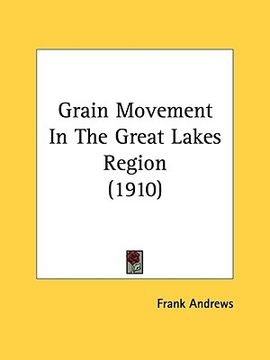 portada grain movement in the great lakes region (1910) (en Inglés)