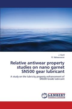 portada Relative antiwear property studies on nano garnet SN500 gear lubricant (en Inglés)