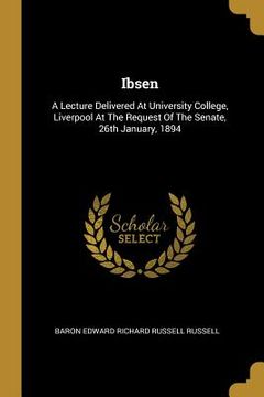 portada Ibsen: A Lecture Delivered At University College, Liverpool At The Request Of The Senate, 26th January, 1894 (in English)