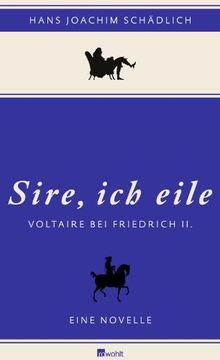 portada Sire, ich eile: Voltaire bei Friedrich II. Eine Novelle (en Alemán)