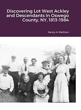 portada Discovering lot West Ackley and Descendants in Oswego County, ny, 1813-1984 (en Inglés)