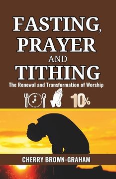 portada Fasting, Prayer and Tithing: The Renewal and Transformation of Worship (en Inglés)