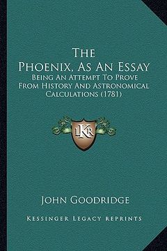 portada the phoenix, as an essay: being an attempt to prove from history and astronomical calculations (1781)