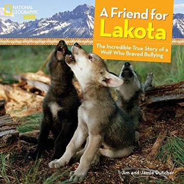 portada A Friend for Lakota: The Incredible True Story of a Wolf who Braved Bullying (National Geographic Kids) (en Inglés)