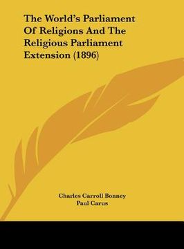 portada the world's parliament of religions and the religious parliament extension (1896)