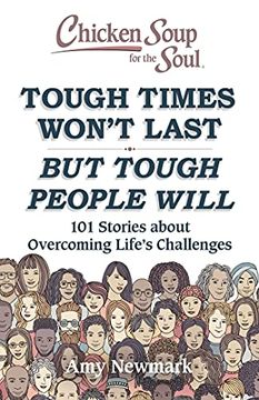 portada Chicken Soup for the Soul: Tough Times Won't Last But Tough People Will: 101 Stories about Overcoming Life's Challenges (en Inglés)