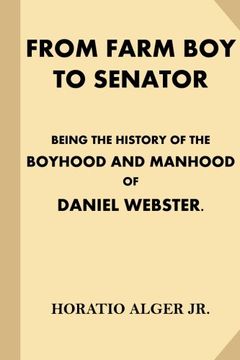 portada From Farm Boy to Senator [Illustrated]: Being the History of the Boyhood and Manhood of Daniel Webster