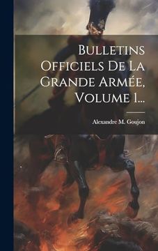 portada Bulletins Officiels de la Grande Armée, Volume 1. (en Francés)