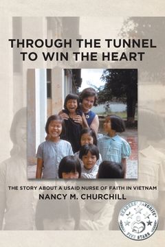 portada Through the Tunnel to Win the Heart: The story about a USAID nurse of faith in Vietnam