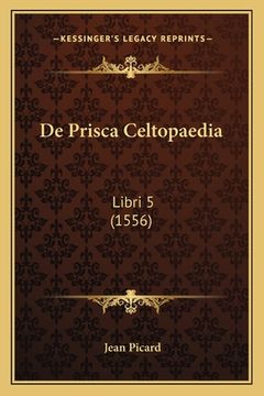 portada De Prisca Celtopaedia: Libri 5 (1556) (en Latin)