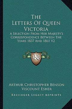 portada the letters of queen victoria: a selection from her majesty's correspondence between the years 1837 and 1861 v2 (en Inglés)