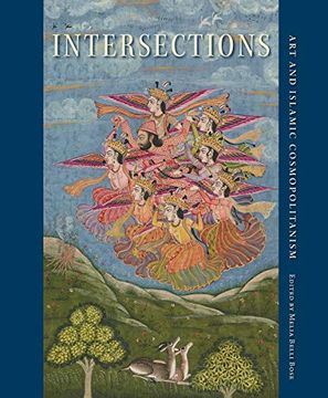 portada Intersections: Art and Islamic Cosmopolitanism (David a. Cofrin Asian art Manuscript Series) (en Inglés)