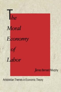 portada The Moral Economy of Labor: Aristotelian Themes in Economic Theory (en Inglés)
