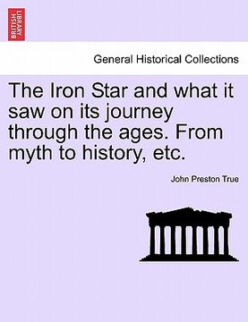 portada the iron star and what it saw on its journey through the ages. from myth to history, etc. (en Inglés)