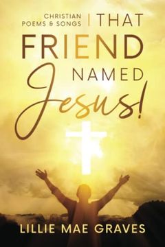 portada That Friend Named Jesus: Christian Poems and Songs (en Inglés)