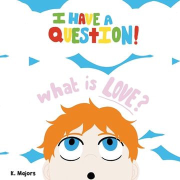 portada I HAVE A QUESTION! What is LOVE? (in English)