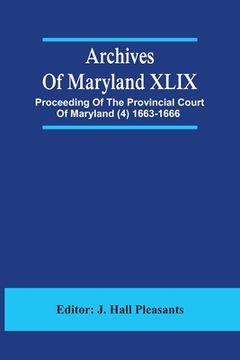 portada Archives Of Maryland XLIX; Proceeding Of The Provincial Court Of Maryland (4) 1663-1666 (en Inglés)