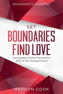 portada Boundaries In Dating: Set Boundaries Find Love - Knowing When To Draw The Lines And When To Take The Leap Forward 