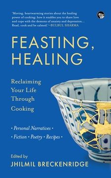 portada Feasting, Healing Reclaiming Your Life Through Cooking- Personal Narratives, Poetry, Fiction, Recipes (en Inglés)