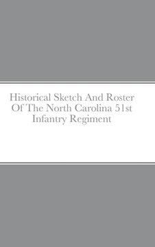 portada Historical Sketch and Roster of the North Carolina 51St Infantry Regiment (en Inglés)