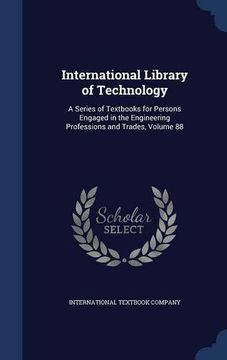 portada International Library of Technology: A Series of Textbooks for Persons Engaged in the Engineering Professions and Trades, Volume 88